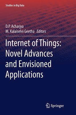 D. P. Acharjya, M. Kalaiselvi Geetha - Internet of Things: Novel Advances and Envisioned Applications, Häftad