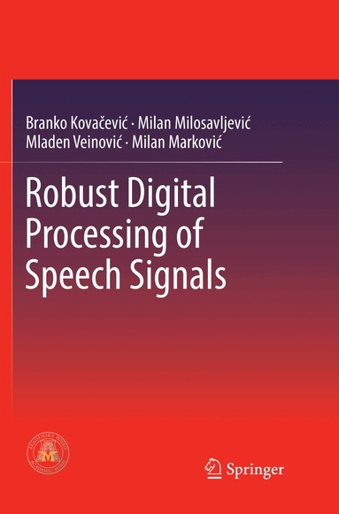 Branko Kovacevic, Milan M. Milosavljevic, Mladen Veinović, Milan Marković - Robust Digital Processing of Speech Signals, Häftad