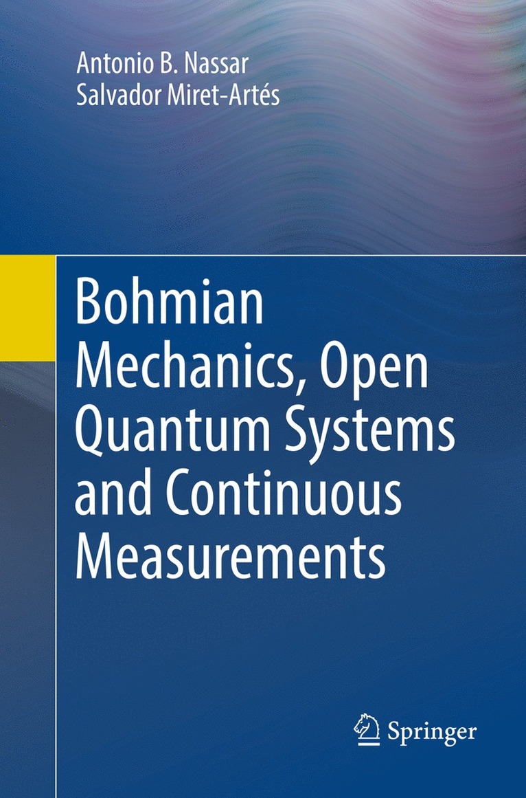 Antonio B. Nassar, Salvador Miret-Artés, Salvador Miret-Artes - Bohmian Mechanics, Open Quantum Systems and Continuous Measurements, Häftad