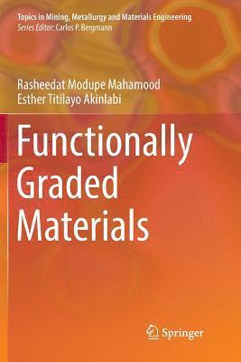 Rasheedat Modupe Mahamood, Esther Titilayo Akinlabi - Functionally Graded Materials, Häftad