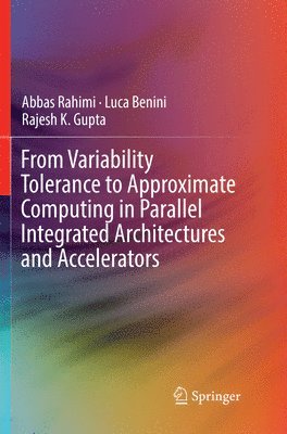 From Variability Tolerance to Approximate Computing in Parallel Integrated Architectures and Accelerators 1