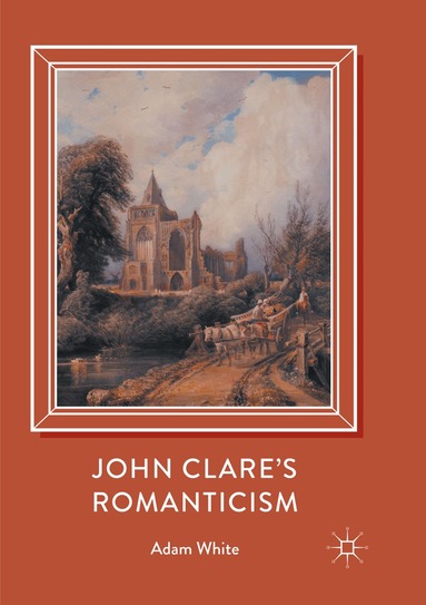 Adam White - John Clare's Romanticism, Häftad