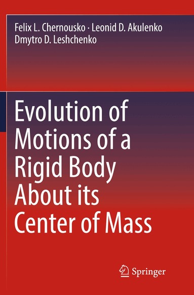 Russian Academy of Sciences, Leonid D. Akulenko, Dmytro D. Leshchenko - Evolution of Motions of a Rigid Body About its Center of Mass, Häftad