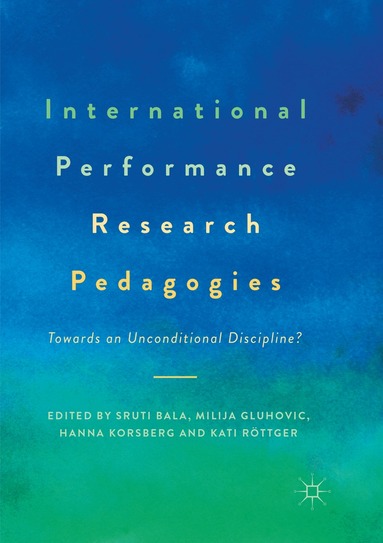 Sruti Bala, Milija Gluhovic, Hanna Korsberg, Kati Röttger - International Performance Research Pedagogies, Häftad