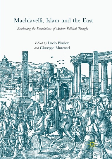 Lucio Biasiori, Giuseppe Marcocci - Machiavelli, Islam and the East, Häftad