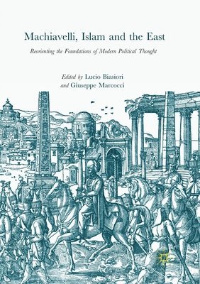 Lucio Biasiori, Giuseppe Marcocci - Machiavelli, Islam and the East, Häftad