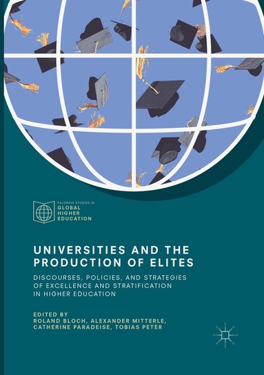 Roland Bloch, Alexander Mitterle, Catherine Paradeise, Tobias Peter - Universities and the Production of Elites, Häftad