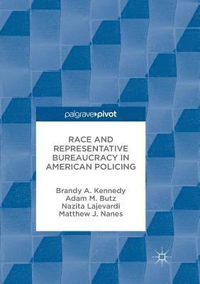 Brandy A. Kennedy, Adam M. Butz, Nazita Lajevardi, Matthew J. Nanes - Race and Representative Bureaucracy in American Policing, Häftad