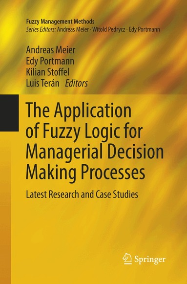 Andreas Meier, Edy Portmann, Kilian Stoffel, Luis Terán - Application of Fuzzy Logic for Managerial Decision Making Processes, Häftad