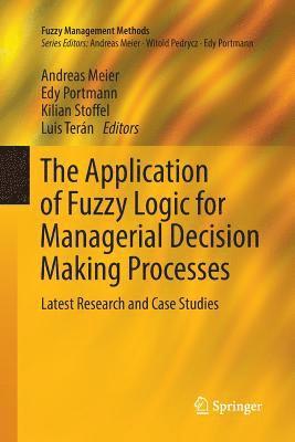Andreas Meier, Edy Portmann, Kilian Stoffel, Luis Terán - Application of Fuzzy Logic for Managerial Decision Making Processes, Häftad