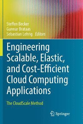 Engineering Scalable, Elastic, and Cost-Efficient Cloud Computing Applications 1