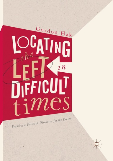 Gordon Hak - Locating the Left in Difficult Times, Häftad