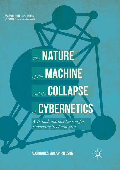 Alcibiades Malapi-Nelson - Nature of the Machine and the Collapse of Cybernetics, Häftad