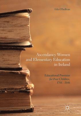 Ascendancy Women and Elementary Education in Ireland 1