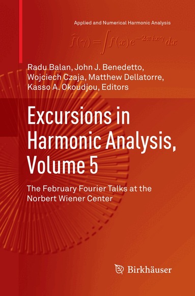 Radu Balan, John J. Benedetto, Wojciech Czaja, Matthew Dellatorre, Kasso A. Okoudjou - Excursions in Harmonic Analysis, Volume 5, Häftad
