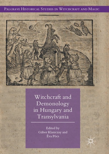 Gábor Klaniczay, Éva Pócs - Witchcraft and Demonology in Hungary and Transylvania, Häftad