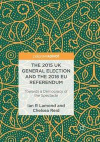 bokomslag The 2015 UK General Election and the 2016 EU Referendum