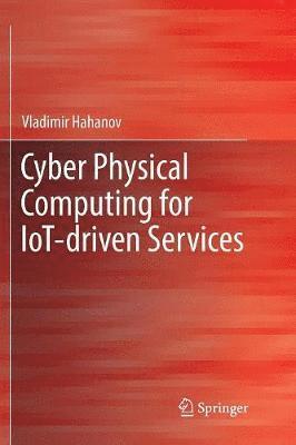 Vladimir Hahanov - Cyber Physical Computing for IoT-driven Services, Häftad