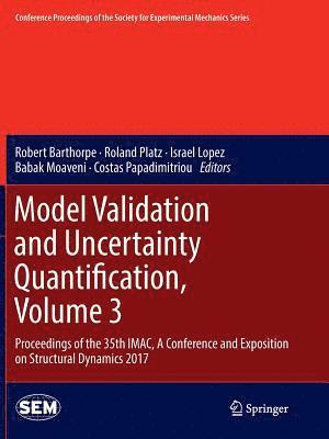 Robert Barthorpe, Roland Platz, Israel Lopez, Babak Moaveni, Costas Papadimitriou - Model Validation and Uncertainty Quantification, Volume 3, Häftad