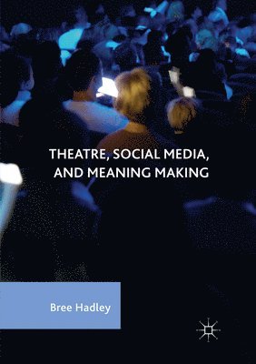 Theatre, Social Media, and Meaning Making 1