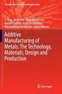 bokomslag Additive Manufacturing of Metals: The Technology, Materials, Design and Production