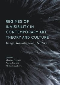 bokomslag Regimes of Invisibility in Contemporary Art, Theory and Culture