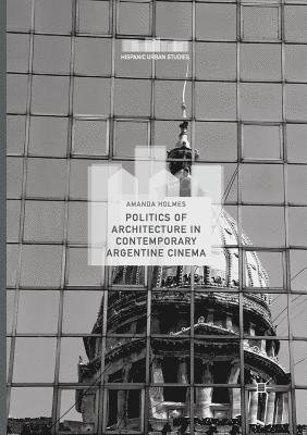 bokomslag Politics of Architecture in Contemporary Argentine Cinema