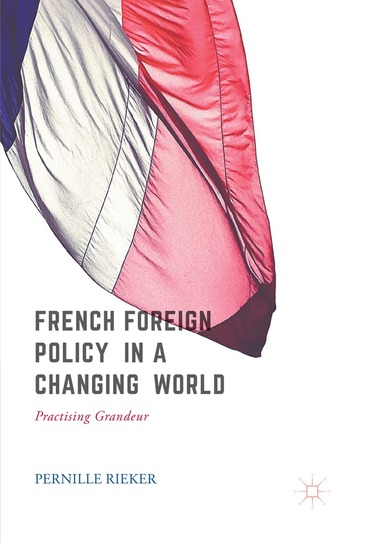 Pernille Rieker - French Foreign Policy in a Changing World, Häftad