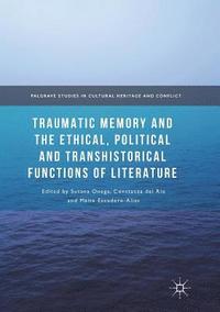 bokomslag Traumatic Memory and the Ethical, Political and Transhistorical Functions of Literature