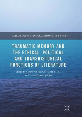 Traumatic Memory and the Ethical, Political and Transhistorical Functions of Literature 1