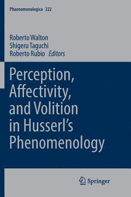 Roberto Walton, Shigeru Taguchi, Roberto Rubio - Perception, Affectivity, and Volition in Husserl’s Phenomenology, Häftad