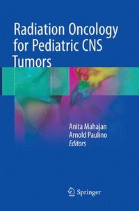 bokomslag Radiation Oncology for Pediatric CNS Tumors