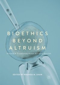 bokomslag Bioethics Beyond Altruism