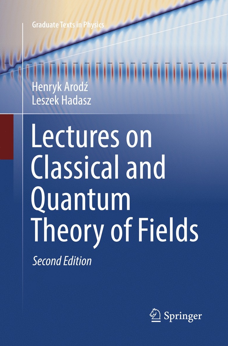 Henryk Arodz, Leszek Hadasz - Lectures on Classical and Quantum Theory of Fields, Häftad