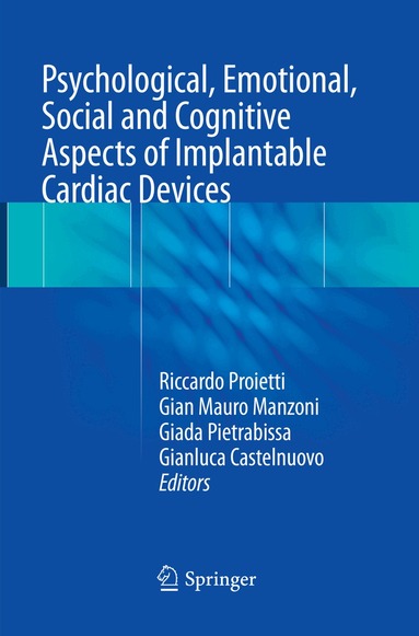 Riccardo Proietti, Gian Mauro Manzoni, Giada Pietrabissa, Gianluca Castelnuovo - Psychological, Emotional, Social and Cognitive Aspects of Implantable Cardiac Devices, Häftad
