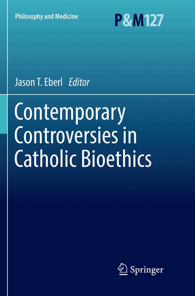 Jason T. Eberl - Contemporary Controversies in Catholic Bioethics, Häftad