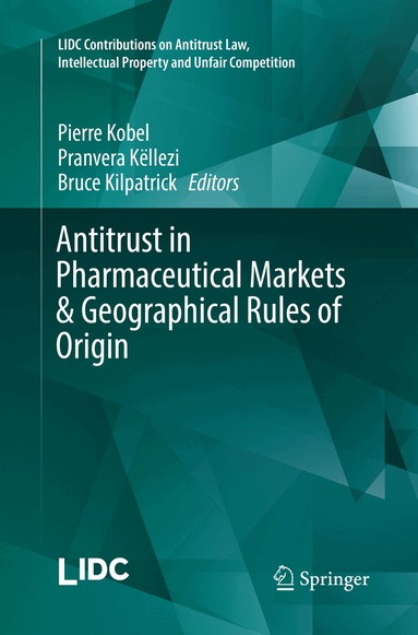 Pierre Kobel, Pranvera Këllezi, Bruce Kilpatrick - Antitrust in Pharmaceutical Markets & Geographical Rules of Origin, Häftad