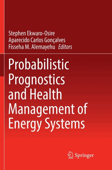 Stephen Ekwaro-Osire, Aparecido Carlos Gonçalves, Fisseha M. Alemayehu - Probabilistic Prognostics and Health Management of Energy Systems, Häftad