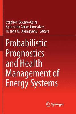 Probabilistic Prognostics and Health Management of Energy Systems 1