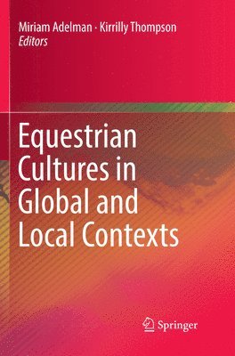 Miriam Adelman, Kirrilly Thompson - Equestrian Cultures in Global and Local Contexts, Häftad