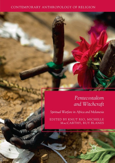 Knut Rio, Michelle MacCarthy, Ruy Blanes - Pentecostalism and Witchcraft, Häftad