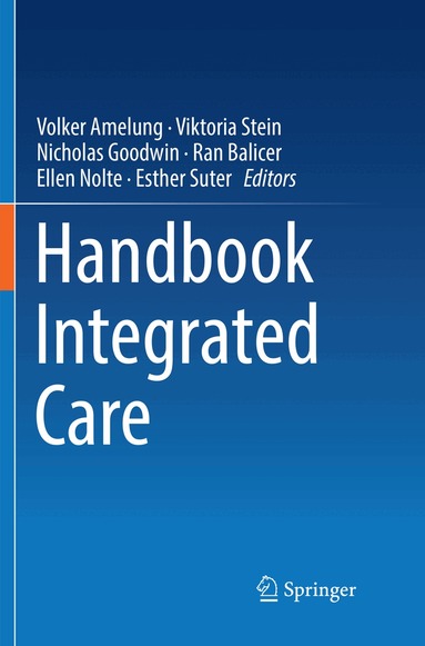 Volker Amelung, Viktoria Stein, Nicholas Goodwin, Ran Balicer, Ellen Nolte, Esther Suter - Handbook Integrated Care, Häftad