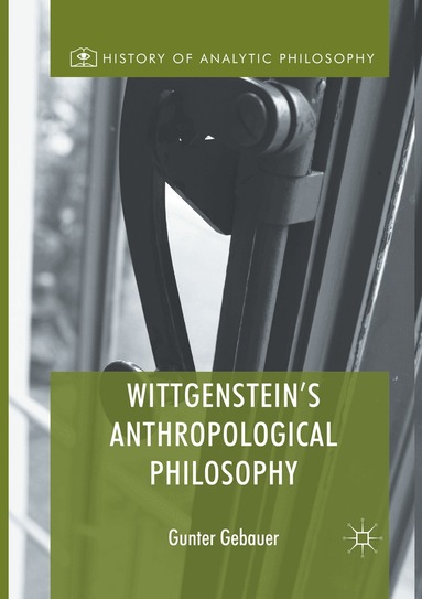 Gunter Gebauer - Wittgenstein's Anthropological Philosophy, Häftad