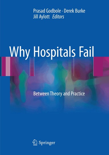 Prasad Godbole, Derek Burke, Jill Aylott - Why Hospitals Fail, Häftad