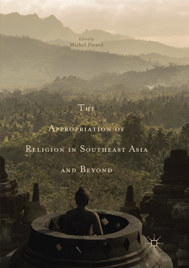 Michel Picard - Appropriation of Religion in Southeast Asia and Beyond, Häftad