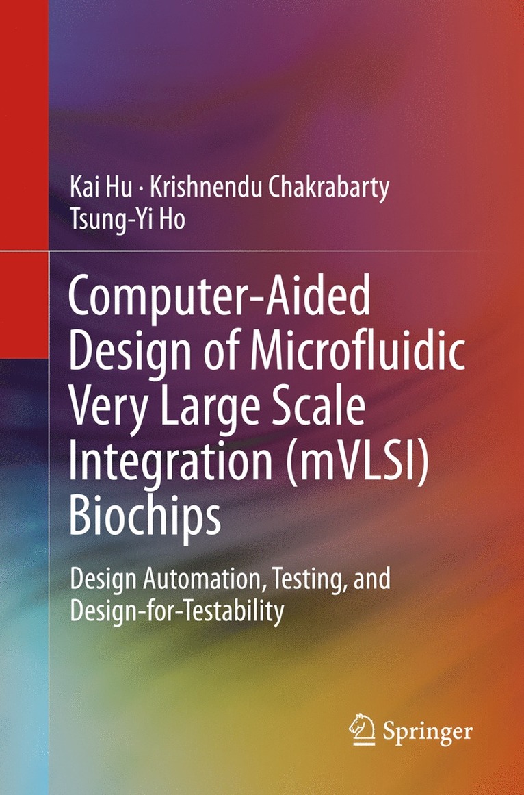 Kai Hu, Krishnendu Chakrabarty, Tsung-Yi Ho - Computer-Aided Design of Microfluidic Very Large Scale Integration (mVLSI) Biochips, Häftad