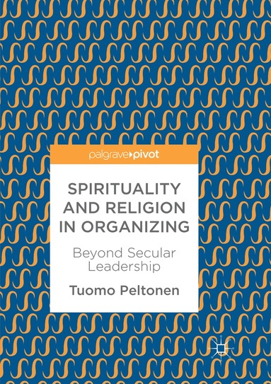 Tuomo Peltonen - Spirituality and Religion in Organizing, Häftad