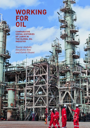 Touraj Atabaki, Elisabetta Bini, Kaveh Ehsani - Working for Oil, Häftad