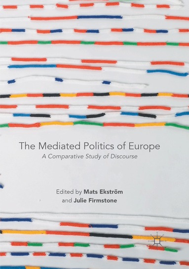 Mats Ekström, Julie Firmstone - Mediated Politics of Europe, Häftad