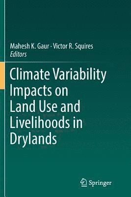 Mahesh K. Gaur, Victor R. Squires - Climate Variability Impacts on Land Use and Livelihoods in Drylands, Häftad